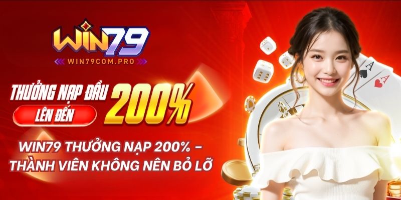 Win79 Thưởng Nạp 200% - Thành Viên Không Nên Bỏ Lỡ  1 win79 thuong nap 200