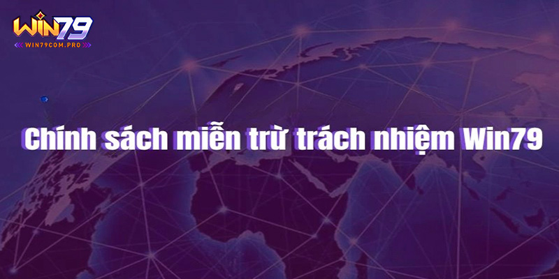 Quy Định Miễn Trừ Trách Nhiệm Tại Cổng Game Uy Tín Win79 3 Tham khảo những chính sách miễn trừ trách nhiệm