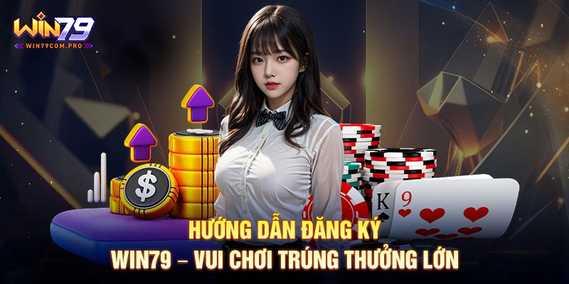 Hướng Dẫn Đăng Ký Win79 Và Một Số Lưu Ý Cho Người Mới 2 Hướng dẫn các bước thao tác đăng ký nhanh chóng