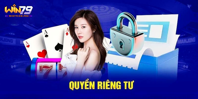 Quyền Riêng Tư Win79: Chính Sách Bảo Vệ Quyền Lợi Hội Viên 1 Thế nào là quyền riêng tư