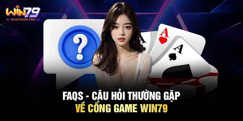 Câu Hỏi Thường Gặp Win79 - Giải Đáp Thắc Mắc Cho Tân Thủ 2 Câu hỏi thường gặp Win79 liên quan đến trải nghiệm