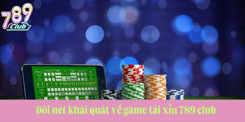 Trọn bộ thông tin về game tài xỉu 789 club mới nhất 1 tài xỉu 789club