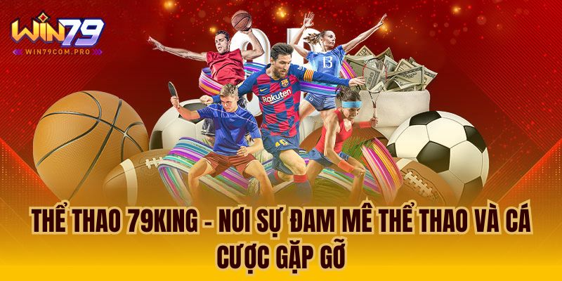 Thể Thao 79king – Cược Đỉnh Cao Cho Hơn 2 Triệu Người Dùng 4 Tham gia Thể Thao 79king và tận hưởng trải nghiệm cá cược thể thao tuyệt vời