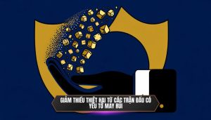 Giảm thiểu thiệt hại từ các trận đấu có yếu tố may rủi