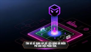 Tìm và sử dụng API dữ liệu bóng đá miễn phí cho việc phân tích.