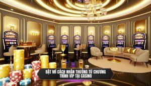 Bật mí cách nhận thưởng từ chương trình VIP tại casino